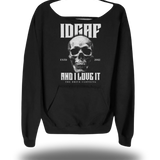IDGAF WIDE NECK SWEATSHIRT