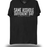 SAME ASSHOLE DIFFERENT DAY CLASSIC TEE