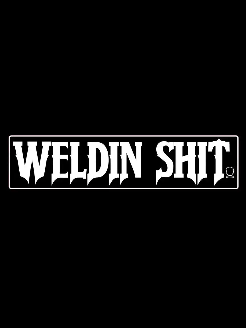 WELDIN SHIT DECAL – The Drive Clothing