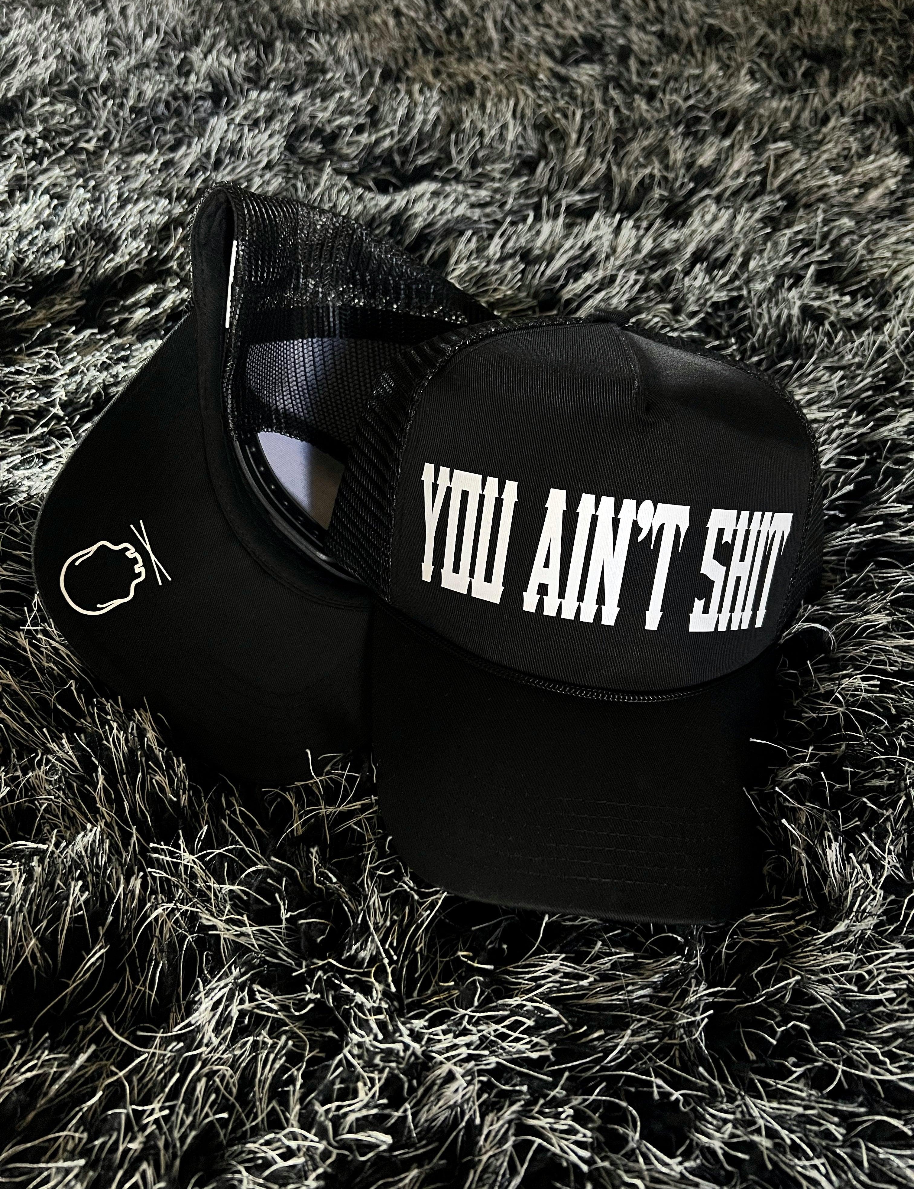 YOU AIN'T SHIT CURVED BILL BLACK HAT - The Drive Clothing