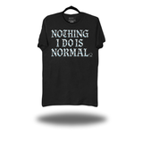 NOTHING I DO IS NORMAL CLASSIC TEE