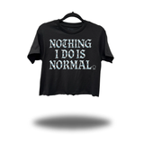 NOTHING I DO IS NORMAL CROP TOP