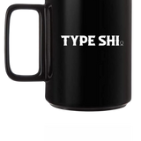 TYPE SHI COFFEE MUG