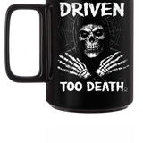 DRIVEN DEATH COFFEE MUG