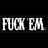 FUCK 'EM DECAL