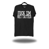 FUCK 'EM GET TATTED BLACK CLASSIC TEE