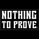 NOTHING TO PROVE DECAL